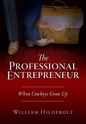 When Cowboys Grow Up_ The Professional Entrepreneur by William M. Hildebolt